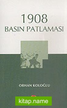 1908 Basın Patlaması — Orhan Koloğlu kitap kapağı
