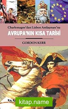 Avrupa'nın Kısa Tarihi Charlemagne'dan Lizbon Antlaşması'na — Gordon Kerr kitap kapağı