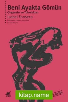 Beni Ayakta Gömün/Çingeneler ve Yolculukları — İsabel Fonseca kitap kapağı