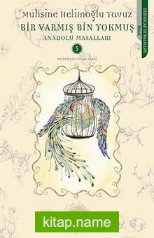 Bir Varmış Bin Yokmuş / Anadolu Masalları -5 — Muhsine Helimoğlu Yavuz kitap kapağı