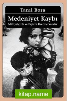 Medeniyet Kaybı / Milliyetçilik ve Faşizm Üzerine Yazılar — Tanıl Bora kitap kapağı