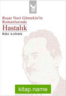 Reşat Nuri Güntekin'in Romanlarında Hastalık — Baki Asiltürk kitap kapağı