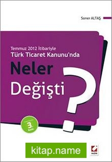 Temmuz 2012 İtibariyle Türk Ticaret Kanunu'nda Neler Değişti? — Soner Altaş kitap kapağı