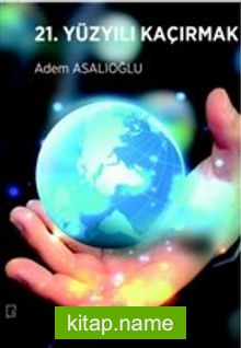 21. Yüzyılı Kaçırmak — Adem Asalıoğlu kitap kapağı