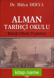 Alman Tarihçi Okulu Klasik Okula Tepkileri — Dr. Hülya Derya kitap kapağı