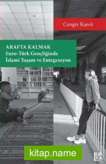 Arafta Kalmak: Euro-Türk Gençliğinde İslami Yaşam ve Entegrasyon — Cengiz Kanık kitap kapağı