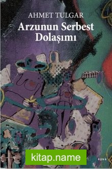 Arzunun Serbest Dolaşımı — Ahmet Tulgar kitap kapağı