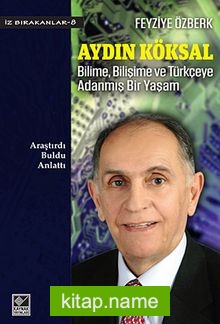 Aydın Köksal Bilime, Bilişime ve Türkçeye Adanmış Bir Yaşam — Feyziye Özberk kitap kapağı