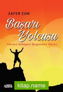 Başarı Yolcusu Yarının Hikayesi Bugünden Yazılır — Zafer Çon kitap kapağı