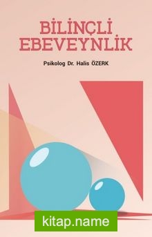 Bilinçli Ebeveynlik Sağlıklı Çocuk ve Genç Yetiştirmek İçin — Psikolog. Dr. Halis Özerk kitap kapağı