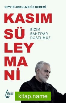 Bizim Bahtiyar Dostumuz Kasım Süleymani — Seyyid Abdulmecid Keremi kitap kapağı