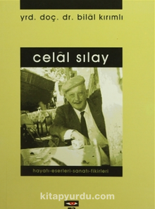 Celal Sılay Hayatı - Eserleri - Sanatı - Fikirleri — Bilal Kırımlı kitap kapağı
