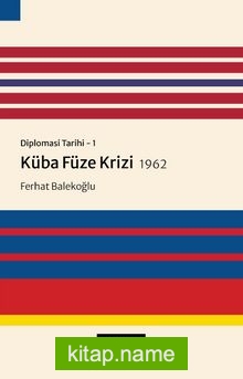 Diplomasi Tarihi 1 / Küba Füze Krizi (1962) — Ferhat Balekoğlu kitap kapağı