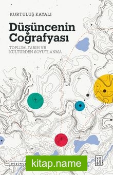 Düşüncenin Coğrafyası Toplum, Tarih ve Kültürden Soyutlanma — Kurtuluş Kayalı kitap kapağı