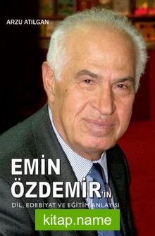 Emin Özdemir'in Dil. Edebiyatı ve Eğitim Anlayışı — Arzu Atılgan kitap kapağı