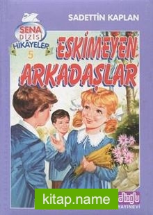 Eskimeyen Arkadaşlar Sena Dizisi Hikayeler 5 — Sadettin Kaplan kitap kapağı