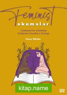 Feminist Okumalar Cumhuriyet’ten Günümüze Edebiyatta Cinsellik ve Erotizm — Onur Bütün kitap kapağı