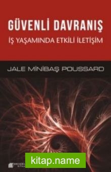 Güvenli Davranış İş Yaşamında Etkili İletişim — Jale Minibaş Poussard kitap kapağı