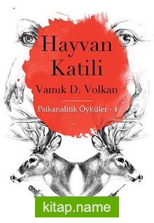 Hayvan Katili / Psikanalitik Öyküler -4 — Vamık D. Volkan kitap kapağı