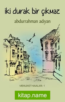 İki Durak Bir Çıkmaz / Memleket Havaları 1 — Abdurrahman Adıyan kitap kapağı