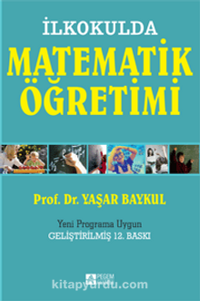 İlkokulda Matematik Öğretimi (1-4.Sınıflar)-Yeni Programa Uygun — Prof. Dr. Yaşar Baykul kitap kapağı