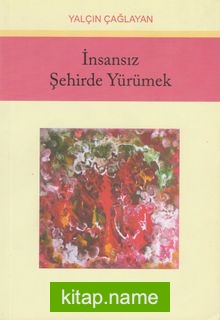 İnsansız Şehirde Yürümek — Yalçın Çağlayan kitap kapağı