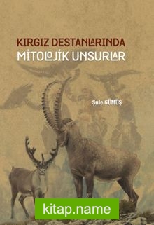 Kırgız Destanlarında Mitolojik Unsurlar kitap kapağı