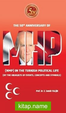 MHP The 50th Anniversary Of Mhp (Nmp) In The Turkish Political Life (By The Highlights Of Events, Concepts And Symbols) — Prof. Dr. E. Semih Yalçın kitap kapağı