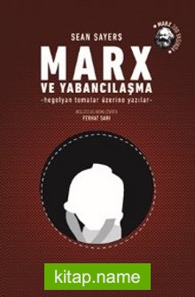 Marx ve Yabancılaşma Hegelyan Temalar Üzerine Yazılar — Sean Sayers kitap kapağı
