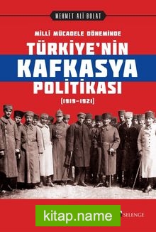 Millî Mücadele Döneminde Türkiye’nin Kafkasya Politikası (1919-1921) — Mehmet Ali Bolat kitap kapağı