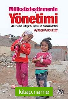 Mülksüzleştirmenin Yönetimi 2000'lerde Türkiye'de Devlet ve Kamu Yönetimi — Ayşegül Sabuktay kitap kapağı