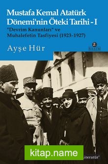 Mustafa Kemal Atatürk Dönemi’nin Öteki Tarihi 1 “Devrim Kanunları” ve Muhalefetin Tasfiyesi (1923-1927) — Ayşe Hür kitap kapağı