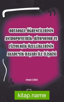 Ortaokul Öğrencilerinin Antropometrik, Biyomotor ve Fizyolojik Özelliklerinin Akademik Başarı İle İlişkisi — Umut Canlı kitap kapağı