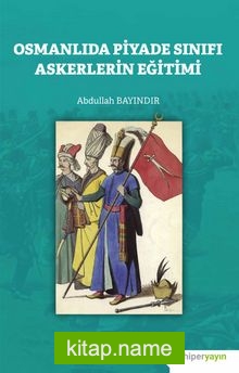 Osmanlıda Piyade Sınıfı Askerlerin Eğitimi — Abdullah Bayındır kitap kapağı