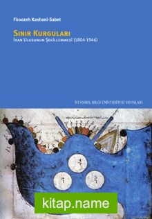 Sınır Kurguları İran Ulusunun Şekillenmesi (1804-1946) — Firoozeh Kashani Sabet kitap kapağı