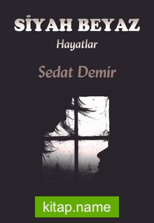 Siyah Beyaz Hayatlar — Sedat Demir kitap kapağı