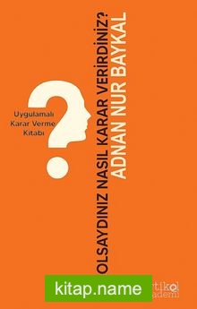 Siz Olsaydınız Nasıl Karar Verirdiniz? Uygulamalı Karar Verme Kitabı — Adnan Nur Baykal kitap kapağı
