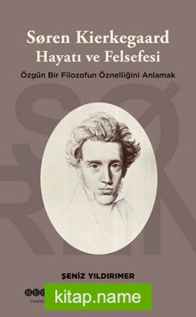 Soren Kierkegaard Hayatı ve Felsefesi Özgün Bir Filozofun Öznelliğini Anlamak — Şeniz Yıldırımer kitap kapağı