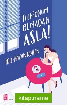 Telefonum Olmadan Asla — İdil Hazan Kohen kitap kapağı