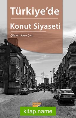 Türkiye'de Konut Siyaseti Adana Konut Alanında Yapı ve Aktörler — Çiğdem Aksu Çam kitap kapağı