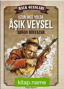 Uzun İnce Bir Yolda Aşık Veysel — Adnan Binyazar kitap kapağı