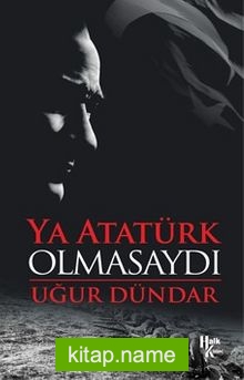 Ya Atatürk Olmasaydı — Uğur Dündar kitap kapağı