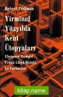 Yirminci Yüzyılda Kent Ütopyaları — Robert Fishman kitap kapağı
