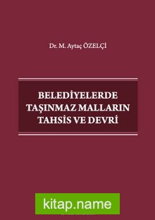 Belediyelerde Taşınmaz Malların Tahsis ve Devri — Aytaç Özelçi kitap kapağı