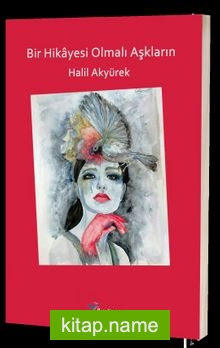 Bir Hikayesi Olmalı Aşkların — Halil Akyürek kitap kapağı