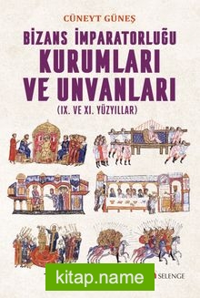 Bizans İmparatorluğu Kurumları ve Unvanları (IX. ve XI. Yüzyıllar) — Cüneyt Güneş kitap kapağı