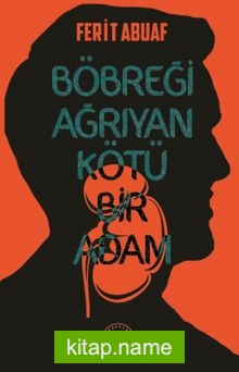 Böbreği Ağrıyan Kötü Bir Adam — Ferit Abuaf kitap kapağı