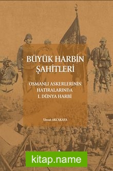 Büyük Harbin Şahitleri Osmanlı Askerlerinin Hatıralarında I. Dünya Harbi — Umut Akçakaya kitap kapağı