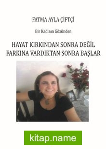 Hayat Kırkından Sonra Değil Farkına Vardıktan Sonra Başlar Bir Kadının Gözünden — Fatma Ayla Çiftçi kitap kapağı