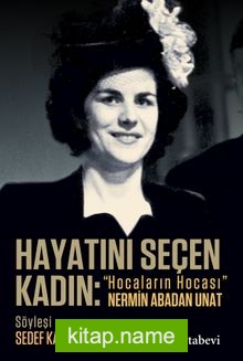Hayatını Seçen Kadın: “Hocaların Hocası” Nermin Abadan Unat kitap kapağı